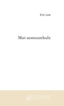 Couverture du livre « Moi somnambule » de Eric Low aux éditions Le Manuscrit