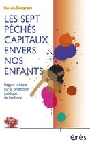 Couverture du livre « Les sept péchés capitaux envers nos enfants » de Marcelle Bongrain aux éditions Eres