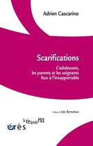 Couverture du livre « Scarifications - l'adolescent, les parents et les soignants face a l'insupportable » de Cascarino Adrien aux éditions Eres