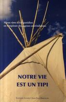 Couverture du livre « Notre vie est un tipi » de Michel Pascal et Claude Dordis et Djana aux éditions Alphee.jean-paul Bertrand