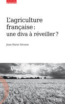 Couverture du livre « L'agriculture française ; une diva à réveiller » de Jean-Marie Seronie aux éditions Quae