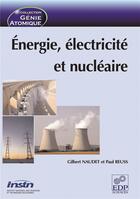 Couverture du livre « Énergie, électricité et nucléaire » de Paul Reuss et Gilbert Naudet aux éditions Edp Sciences