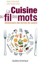 Couverture du livre « La cuisine au fil des mots » de Jean-Claude Corbeil et Ariane Archambault aux éditions Les Ditions Qubec Amrique