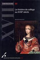 Couverture du livre « Le theatre de college au xviiieme siecle » de Nicolas Brucker aux éditions Universite De Bruxelles
