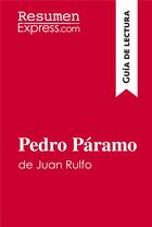 Couverture du livre « Pedro Paramo de Juan Rulfo (Guia de lectura) : Resumen y analisis completo » de Resumenexpress aux éditions Resumenexpress