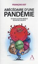 Couverture du livre « Abécédaire d'une pandémie : ce que le covid révèle de notre société » de Francois Ost aux éditions Anthemis