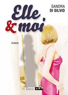 Couverture du livre « Elle et moi » de Sandra Di Silvio aux éditions Elzevir