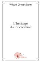 Couverture du livre « L'héritage du lobotomisé » de Wilburt Ginger Stone aux éditions Edilivre