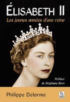 Couverture du livre « Elisabeth II ; les jeunes années d'une reine » de Philippe Delorme aux éditions Editions Sutton