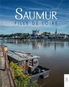 Couverture du livre « Saumur, fille de Loire » de Chanel Koehl et Clery aux éditions Editions Sutton
