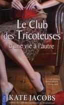 Couverture du livre « Le club des tricoteuses ; d'une vie à l'autre » de Kate Jacobs aux éditions City