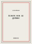 Couverture du livre « Écrits sur le Québec » de Louis Hemon aux éditions Bibebook