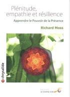 Couverture du livre « Plénitude, empathie et résilience ; apprendre le pouvoir de la présence » de Richard Moss aux éditions Le Souffle D'or