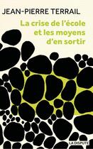 Couverture du livre « La crise de l'école et les moyens d'en sortir » de Jean-Pierre Terrail aux éditions Dispute