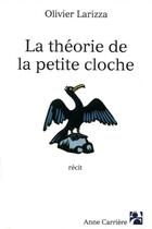 Couverture du livre « Theorie de la petite cloche » de Olivier Larizza aux éditions Anne Carriere