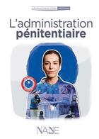 Couverture du livre « L'administration pénitentiaire, prison et réinsertion » de Delphine Joppe-Desveaux aux éditions Nane