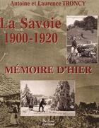 Couverture du livre « La Savoie 1900-1920 ; mémoire d'hier » de Troncy Antoine Et La aux éditions De Boree