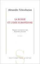 Couverture du livre « La Russie et l'idée européenne » de Alexandre Tchoubarian aux éditions Syrtes