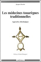 Couverture du livre « Les medecines touaregues traditionnelles - approche ethnologique » de Jacques Hureiki aux éditions Karthala