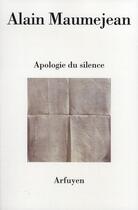 Couverture du livre « Apologie du silence » de Alain Maumjean aux éditions Arfuyen