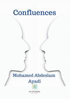 Couverture du livre « Confluences » de Mohamed Abdeslam Ayadi aux éditions Le Lys Bleu