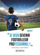Couverture du livre « Je veux devenir footballeur professionnel ! » de Mathieu Bideau et Laurent Mommeja aux éditions Amphora