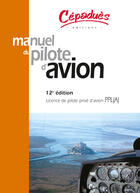 Couverture du livre « Manuel du pilote d'avion (12e édition) ; licence de pilote prive d'avion PPL (A) » de  aux éditions Cepadues