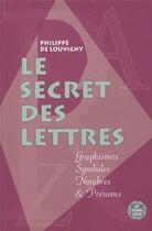 Couverture du livre « Le secret des lettres - Graphismes, symboles, nombres et prénoms » de Philippe De Louvigny aux éditions Guy Trédaniel