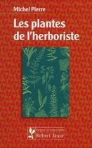 Couverture du livre « Les plantes de l'herboriste » de Pierre aux éditions Robert Jauze