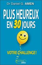 Couverture du livre « Plus heureux en 30 jours : votre challenge ! » de Daniel G. Amen aux éditions Testez Editions