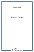 Couverture du livre « Carlos Fuentes » de Fernando Moreno aux éditions L'harmattan