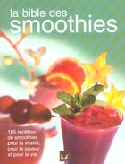 Couverture du livre « La bible des smoothies ; 185 recettes de smoothies pour la vitalité, pour la saveur et pour la vie » de Louise Rivard aux éditions Modus Vivendi