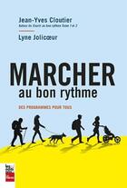 Couverture du livre « Marcher au bon rythme ; des programmes pour tous » de Jean-Yves Cloutier et Lyne Jolicoeur aux éditions La Presse
