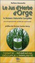 Couverture du livre « Le jus d'herbe d'orge ; la boisson naturelle complète » de Barbara Simonsohn aux éditions Chariot D'or