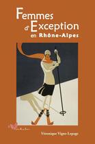 Couverture du livre « Femmes d'exception en Rhône-Alpes » de Veronique Vigne-Lepage aux éditions Papillon Rouge