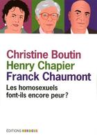 Couverture du livre « Les homosexuels font-ils encore peur ? » de Henry Chapier et Christine Boutin et Franck Chaumont aux éditions Mordicus
