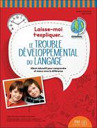 Couverture du livre « Laisse moi t'expliquer... : Le trouble développemental du langage » de Solene Bourque et Martine Desautels aux éditions Midi Trente