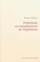 Couverture du livre « Whitehead, un métaphysicien de l'expérience » de Xavier Verley aux éditions Chromatika