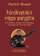 Couverture du livre « Hindustani raga sangita ; mécanismes de base de la musique classique du nord de l'Inde (2e édition) » de Patrick Moutal aux éditions Patrick Moutal