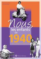 Couverture du livre « Nous, les enfants de : 1940 ; de la naissance à l'âge adulte » de Sophie Bocquillon et Genevieve Bailly aux éditions Wartberg