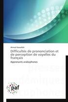 Couverture du livre « Difficultés de prononciation et de perception de voyelles du français ; apprenants arabophones » de Ahmad Nawafleh aux éditions Presses Academiques Francophones