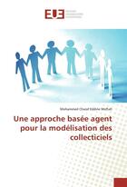 Couverture du livre « Une approche basée agent pour la modélisation des collecticiels » de Mohammed Charaf Eddine Meftah aux éditions Editions Universitaires Europeennes