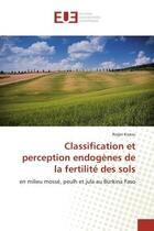 Couverture du livre « Classification et perception endogenes de la fertilite des sols - en milieu mosse, peulh et jula au » de Kissou Roger aux éditions Editions Universitaires Europeennes