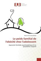 Couverture du livre « Le poids familial de l'obesite chez l'adolescent » de Schwailbold M-A. aux éditions Editions Universitaires Europeennes