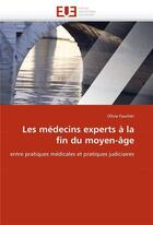 Couverture du livre « Les medecins experts a la fin du moyen-age » de Faucher-O aux éditions Editions Universitaires Europeennes