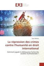 Couverture du livre « La repression des crimes contre l'humanite en droit international - comment juguler la delinquance f » de Mobatu Isaac aux éditions Editions Universitaires Europeennes