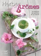 Couverture du livre « Herbes et arômes ; la nature au service de la santé » de Cinzia Trenchi aux éditions White Star