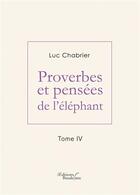 Couverture du livre « Proverbes et pensées de l'éléphant Tome 4 » de Luc Chabrier aux éditions Baudelaire