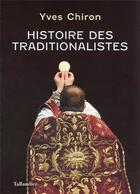 Couverture du livre « Histoire des traditionalistes » de Yves Chiron aux éditions Tallandier