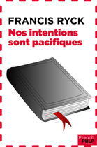 Couverture du livre « Nos intentions sont pacifiques » de Francis Ryck aux éditions French Pulp